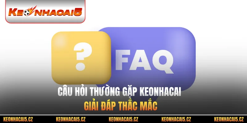 Câu hỏi thường gặp keonhacai về cách tra cứu