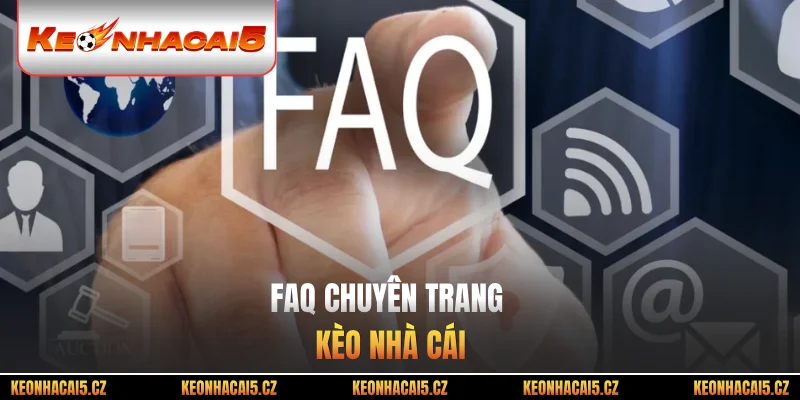 FAQ chuyên trang Kèo nhà cái