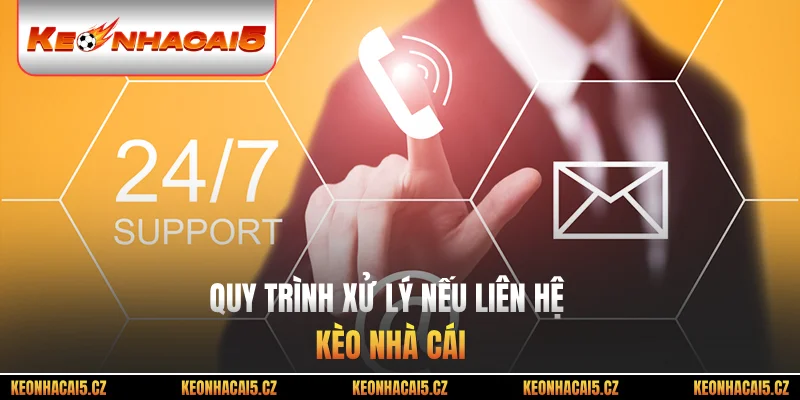 Quy trình xử lý nếu liên hệ kèo nhà cái